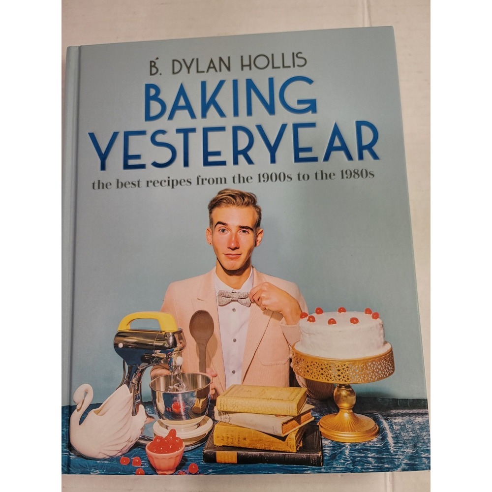 Baking Yesteryear Hardcover B. Dylan Hollis Retro Recipes 1900s–1980s Cookbook